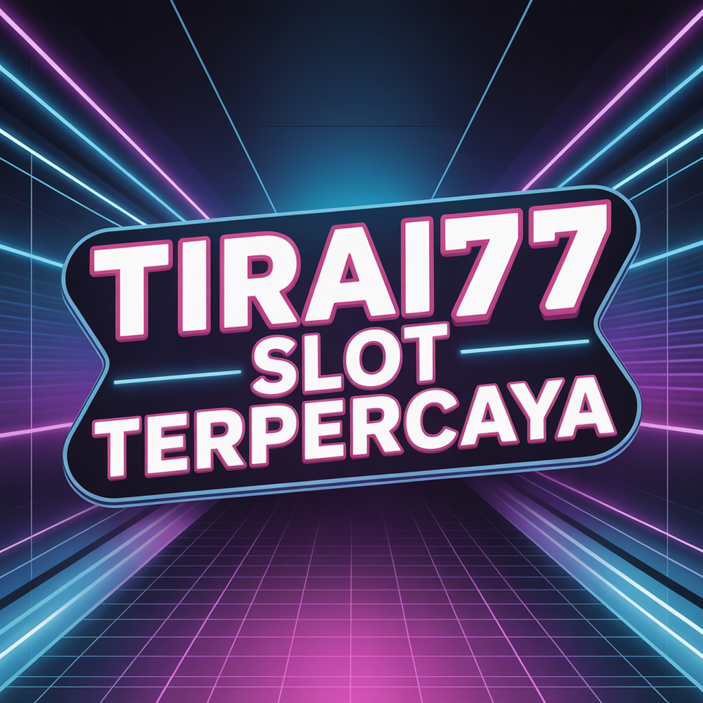 TIRAI77 SLOT TERPERCAYA